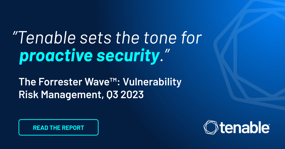 "Tenable sets the tone for proactive security" Forrester Wave: Vulnerability Risk Management 
