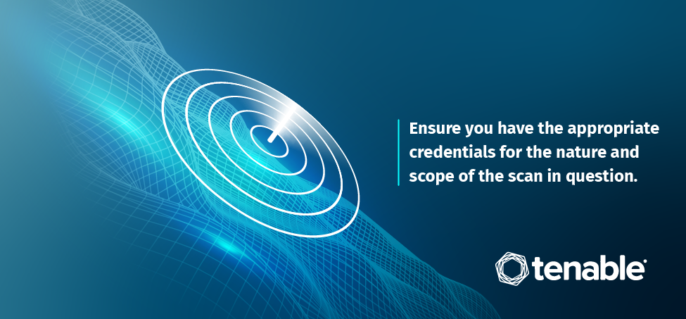 Credentialed scanning - Ensure you have the appropriate credentials for the nature and scope of the scan in question.