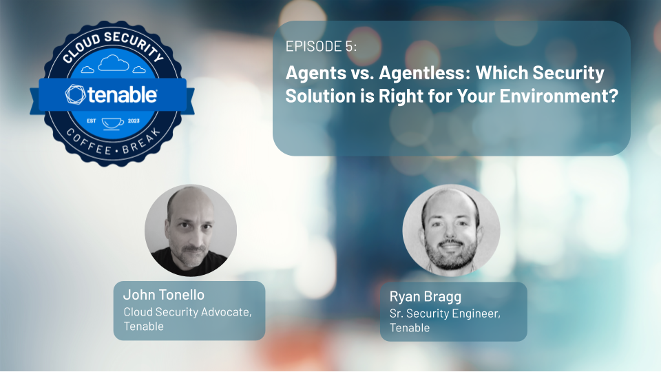 Episode 5: Agents vs. Agentless -- What's the Right Solution for Your Environment