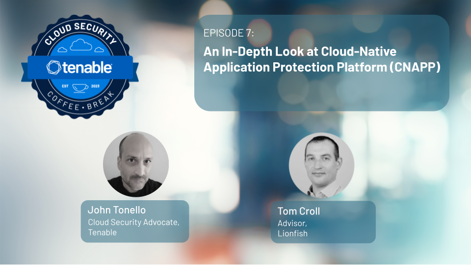 Episode 7: An In-Depth Look at Cloud-Native Application Protection Platform (CNAPP)