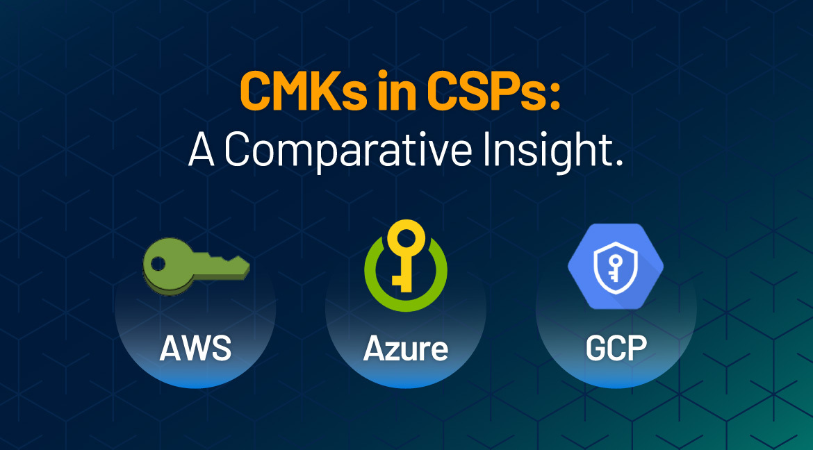 Customer Managed Encryption Keys in AWS, Azure, and GCP