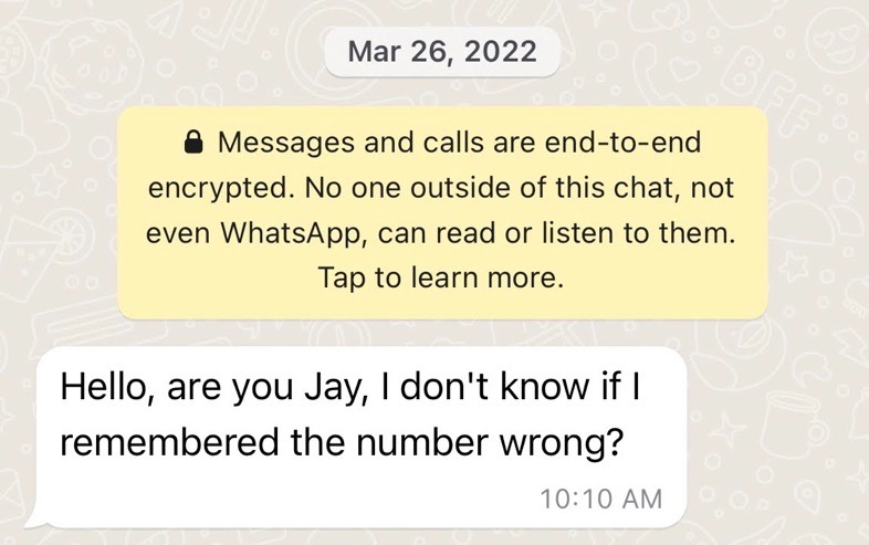 A cold call WhatsApp message in a pig butchering scam asking if the recipient's number is wrong.